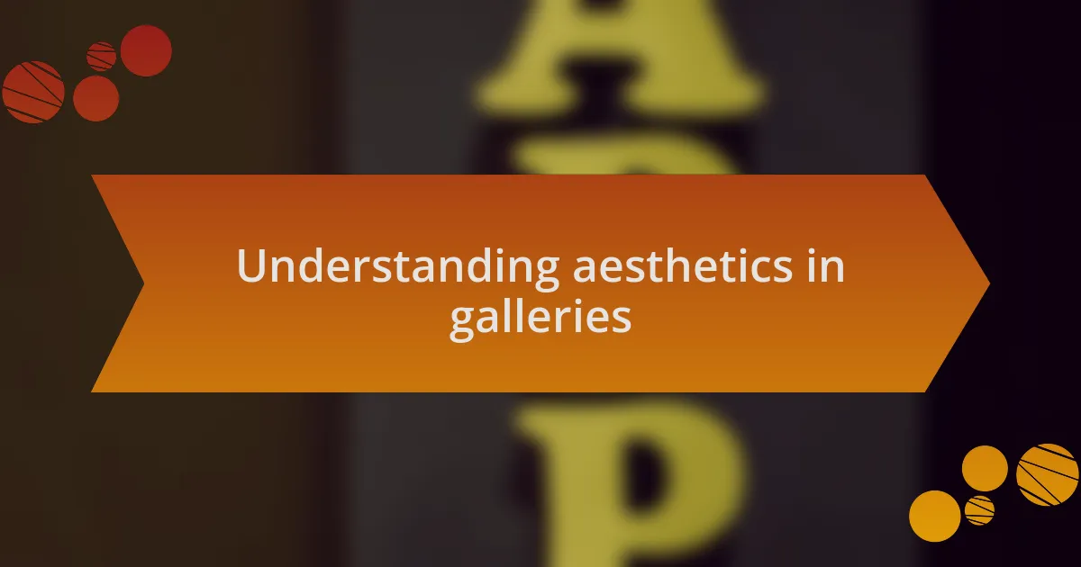 Understanding aesthetics in galleries