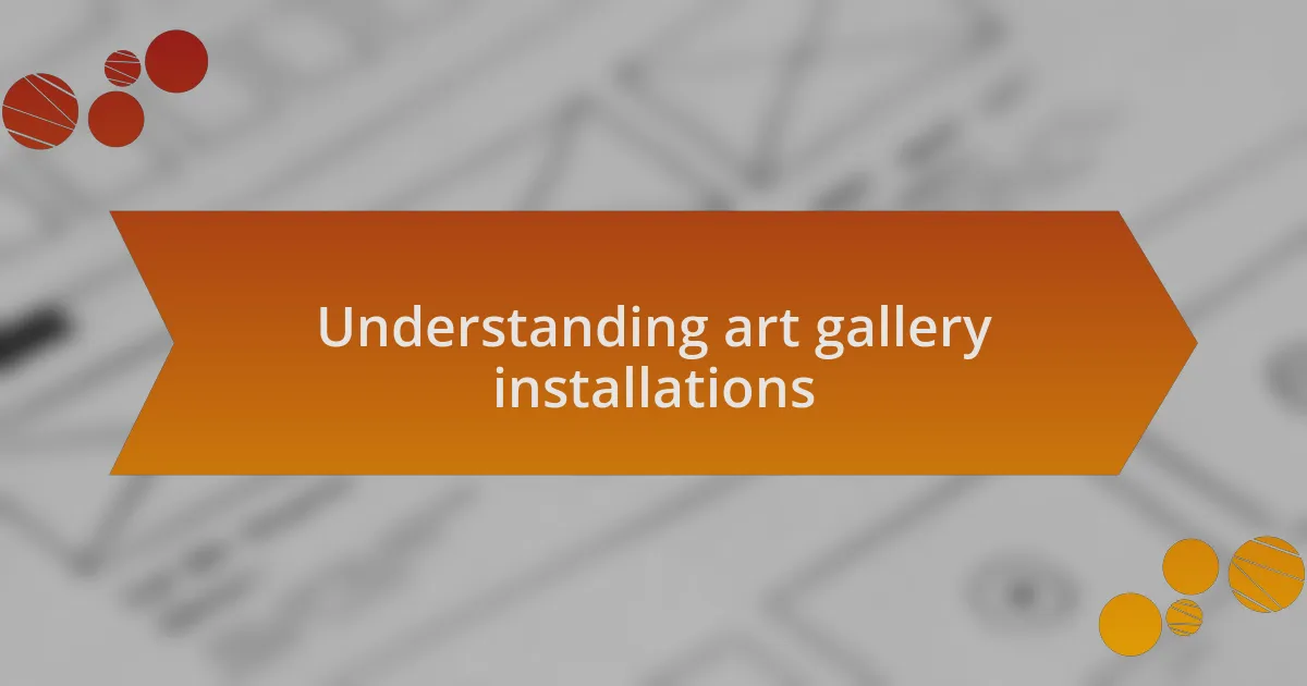 Understanding art gallery installations