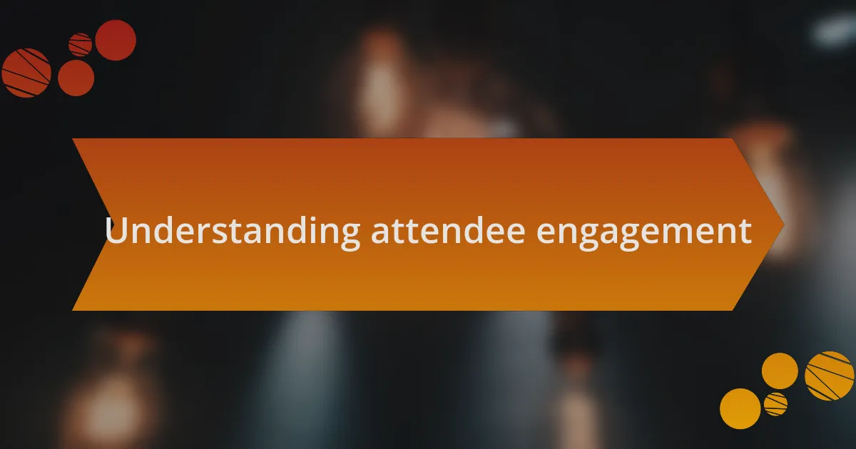 Understanding attendee engagement