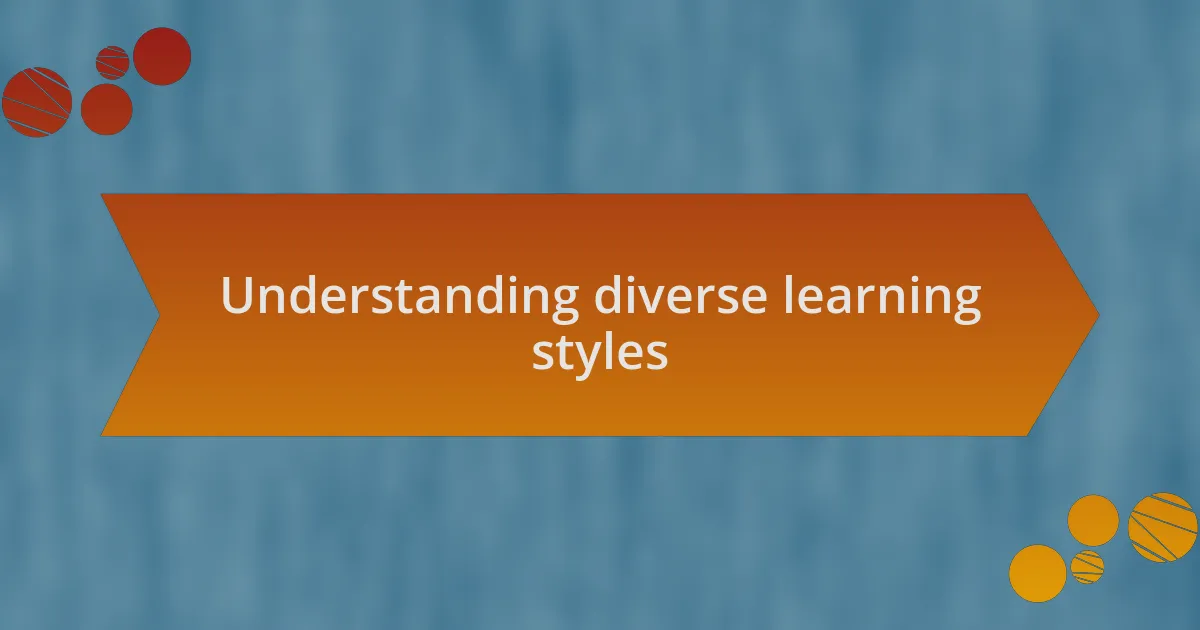 Understanding diverse learning styles
