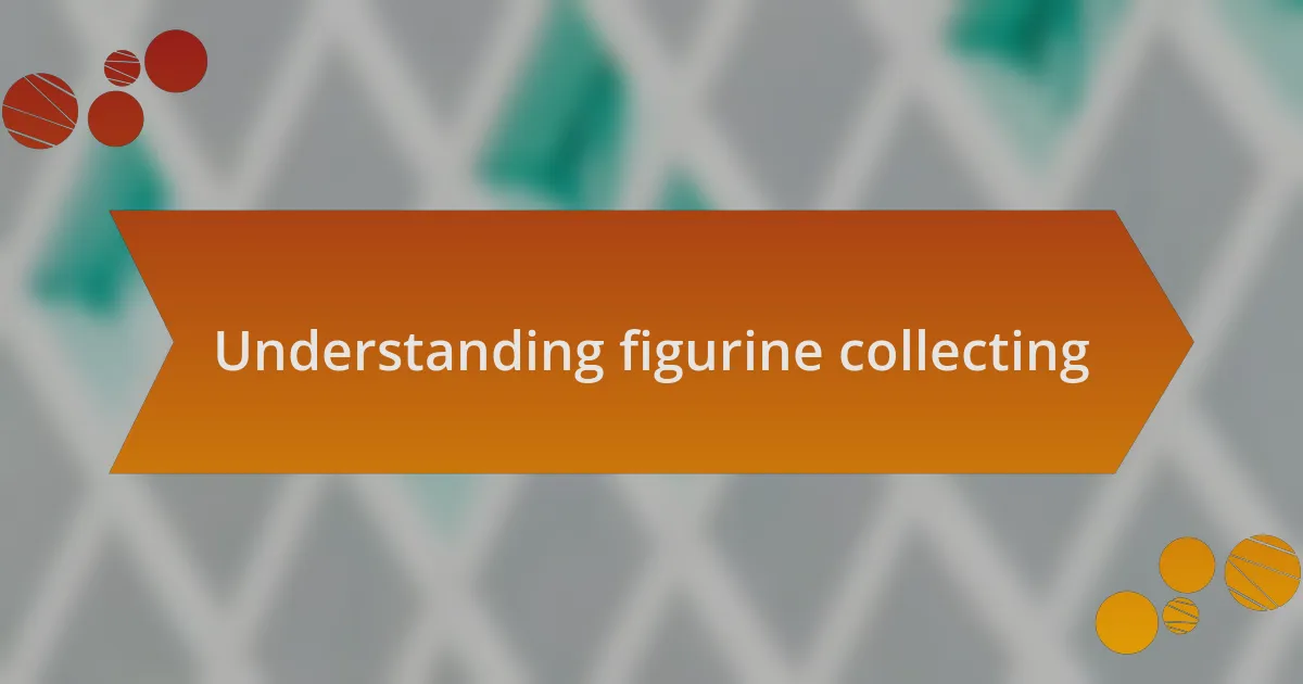 Understanding figurine collecting