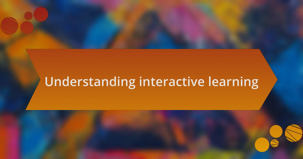 Understanding interactive learning