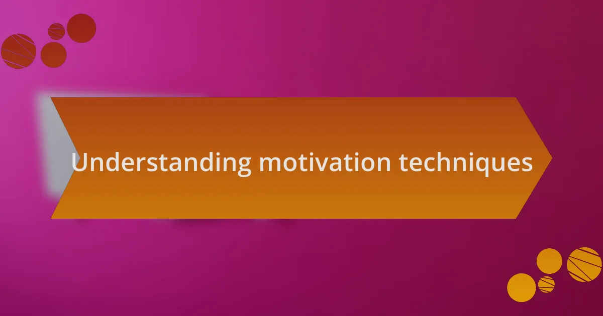 Understanding motivation techniques