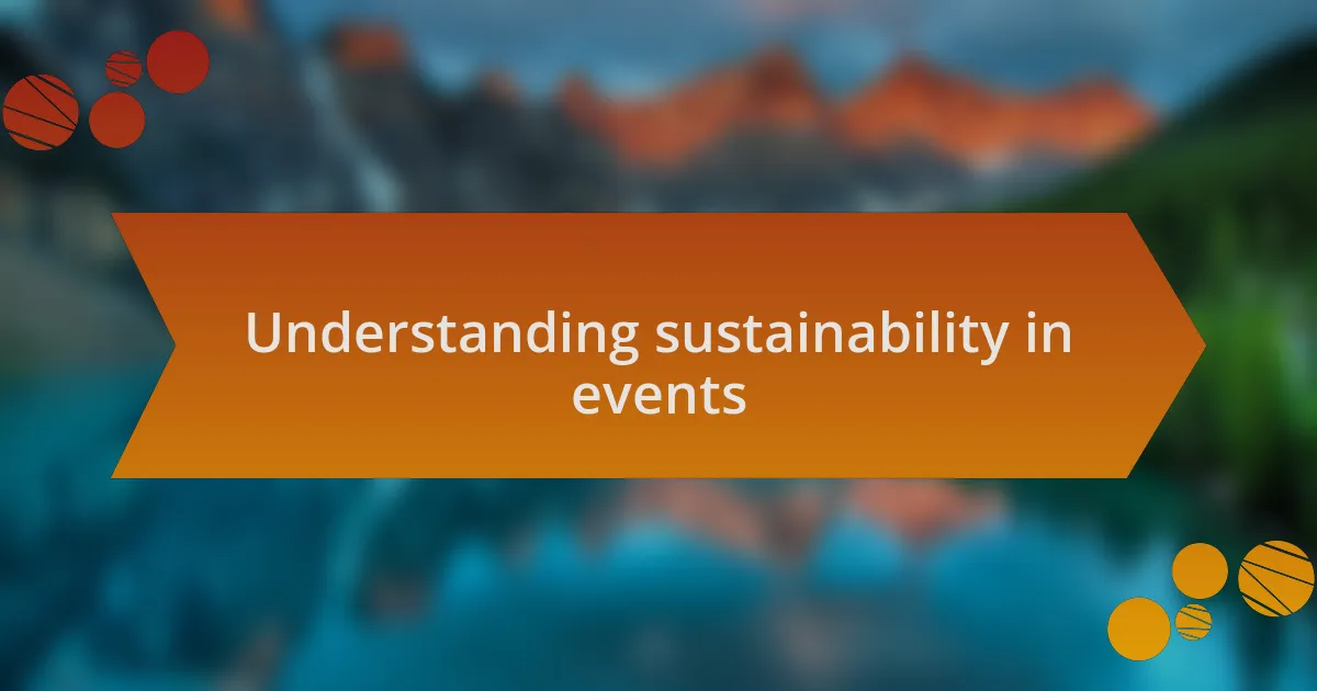 Understanding sustainability in events