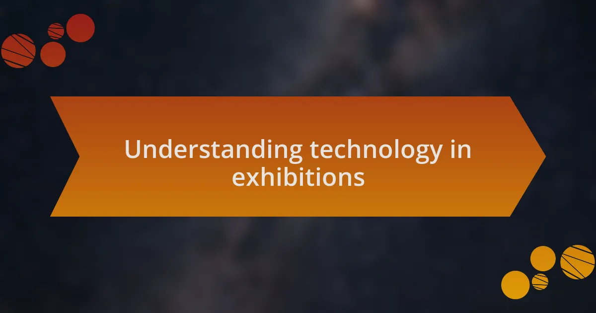 Understanding technology in exhibitions