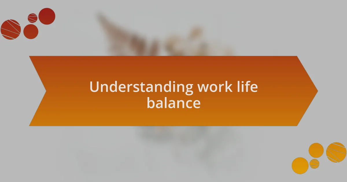 Understanding work life balance