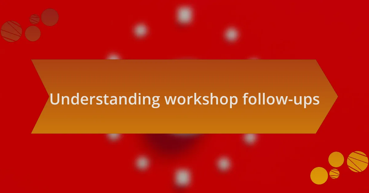 Understanding workshop follow-ups